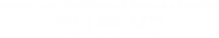 Improve your Confidence & Enjoy the Benefits! — (201) 345-4377